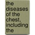 The Diseases Of The Chest, Including The