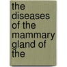 The Diseases Of The Mammary Gland Of The door Paul Leblanc