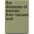 The Diseases Of Woman, Their Causes And