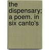 The Dispensary; A Poem. In Six Canto's door Sir Samuel Garth