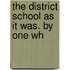 The District School As It Was. By One Wh