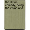 The Divine Comedy, Being The Vision Of D door Alighieri Dante Alighieri