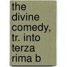 The Divine Comedy, Tr. Into Terza Rima B by Alighieri Dante Alighieri
