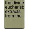 The Divine Eucharist; Extracts From The door Saint Pierre Julien Eymard
