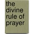 The Divine Rule Of Prayer