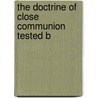 The Doctrine Of Close Communion Tested B door William Annan