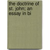 The Doctrine Of St. John; An Essay In Bi door Walter Macon Lowrie