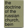 The Doctrine Of The Russian Church, Bein by Russia Orthodox Church