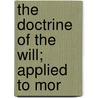 The Doctrine Of The Will; Applied To Mor by Henry Philip Tappan