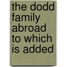 The Dodd Family Abroad To Which Is Added door Charles Lever