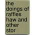 The Doings Of Raffles Haw And Other Stor