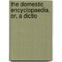 The Domestic Encyclopaedia, Or, A Dictio
