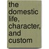 The Domestic Life, Character, And Custom