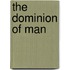 The Dominion Of Man