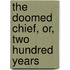 The Doomed Chief, Or, Two Hundred Years