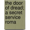 The Door Of Dread; A Secret Service Roma door Arthur Stringer