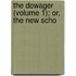 The Dowager (Volume 1); Or, The New Scho