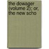 The Dowager (Volume 2); Or, The New Scho