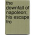 The Downfall Of Napoleon; His Escape Fro