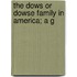 The Dows Or Dowse Family In America; A G