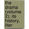 The Drama (Volume 2); Its History, Liter door Onbekend