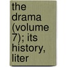 The Drama (Volume 7); Its History, Liter door Onbekend