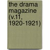 The Drama Magazine (V.11, 1920-1921) door Drama League of America