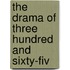 The Drama Of Three Hundred And Sixty-Fiv