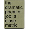 The Dramatic Poem Of Job; A Close Metric door William Jennings
