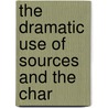 The Dramatic Use Of Sources And The Char door Edith Kerr