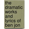 The Dramatic Works And Lyrics Of Ben Jon door Ben Jonson