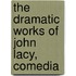 The Dramatic Works Of John Lacy, Comedia