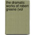 The Dramatic Works Of Robert Greene (Vol