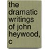 The Dramatic Writings Of John Heywood, C