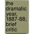 The Dramatic Year, 1887-88; Brief Critic
