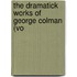 The Dramatick Works Of George Colman (Vo