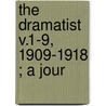 The Dramatist  V.1-9, 1909-1918 ; A Jour door Luther B. Anthony