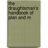 The Draughtsman's Handbook Of Plan And M door George G. Andre