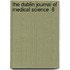 The Dublin Journal Of Medical Science  6