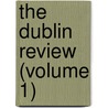 The Dublin Review (Volume 1) by Unknown