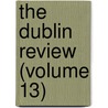 The Dublin Review (Volume 13) door General Books