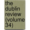 The Dublin Review (Volume 34) door General Books