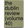 The Dublin Review (Volume 40) by Unknown