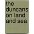 The Duncans On Land And Sea