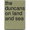 The Duncans On Land And Sea door Kate Tannatt Woods