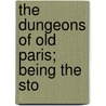 The Dungeons Of Old Paris; Being The Sto door Tighe Hopkins