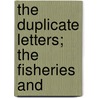 The Duplicate Letters; The Fisheries And door Unknown Author