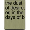 The Dust Of Desire, Or, In The Days Of B door Evelyn S. Karney