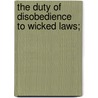 The Duty Of Disobedience To Wicked Laws; door Charles Beecher