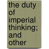 The Duty Of Imperial Thinking; And Other door William Lonsdale Watkinson
